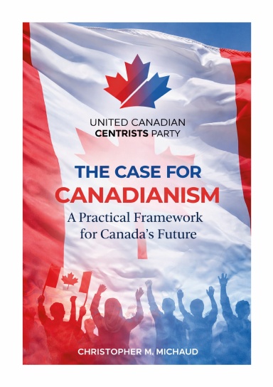 The Case for Canadianism: A Practical Framework for Canada's Future