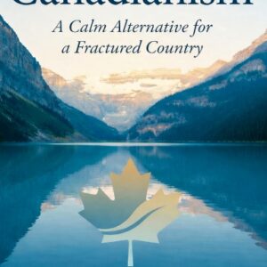 Canadianism: A Calm Alternative for a Fractured Country