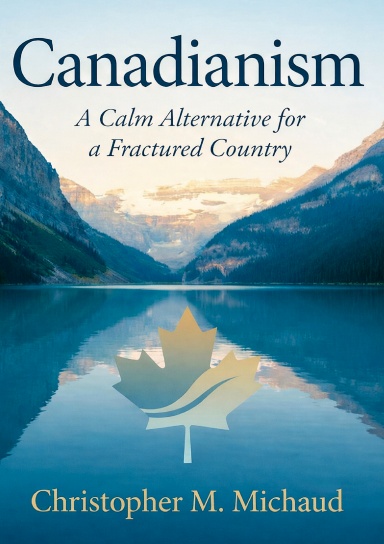 Canadianism: A Calm Alternative for a Fractured Country