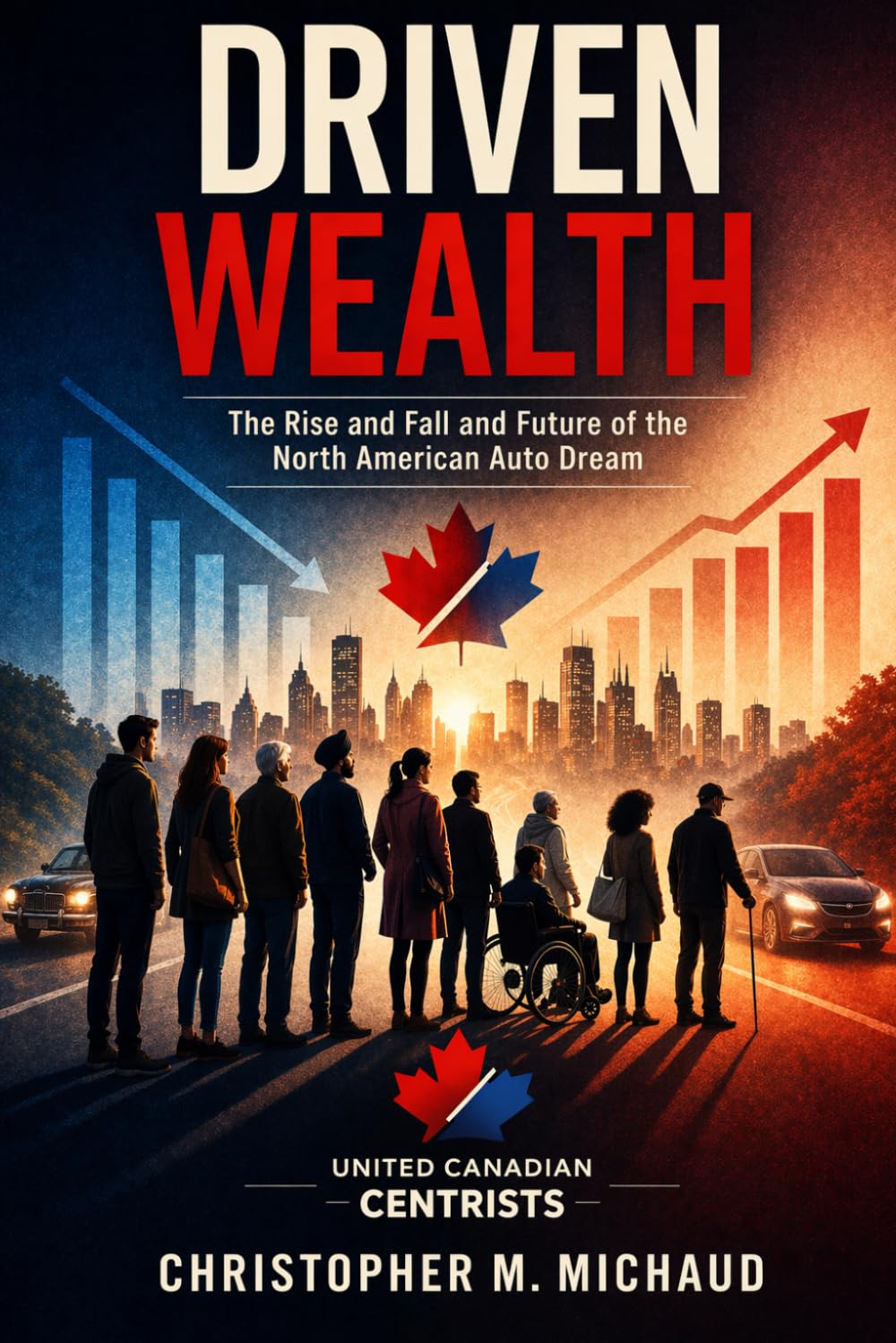 Driven Wealth: The Rise and Fall and Future of The North American Auto Dream cover